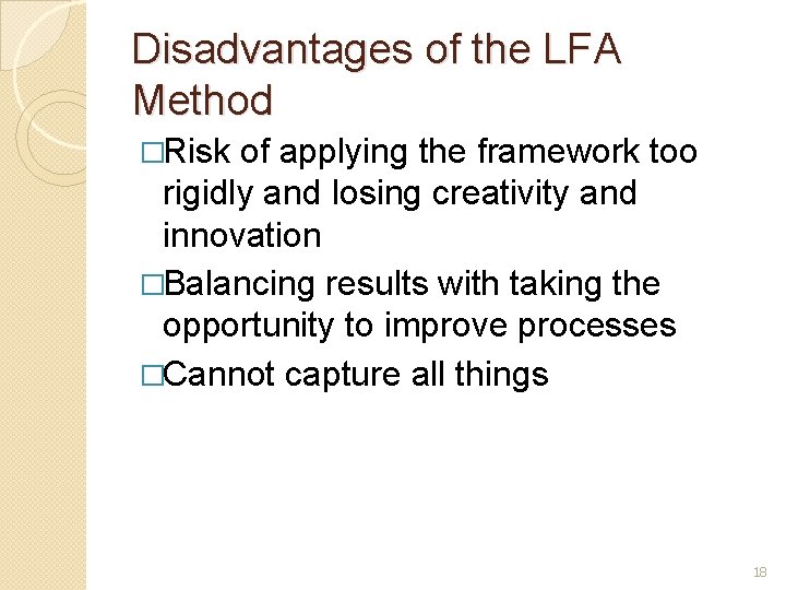 Disadvantages of the LFA Method �Risk of applying the framework too rigidly and losing Disadvantages of the LFA Method �Risk of applying the framework too rigidly and losing