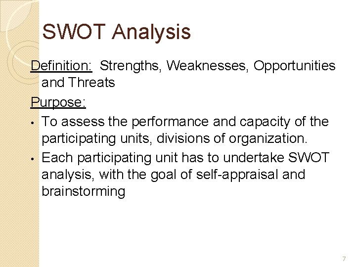 SWOT Analysis Definition: Strengths, Weaknesses, Opportunities and Threats Purpose: • To assess the performance SWOT Analysis Definition: Strengths, Weaknesses, Opportunities and Threats Purpose: • To assess the performance