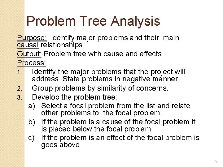 Problem Tree Analysis Purpose: identify major problems and their main causal relationships. Output: Problem Problem Tree Analysis Purpose: identify major problems and their main causal relationships. Output: Problem