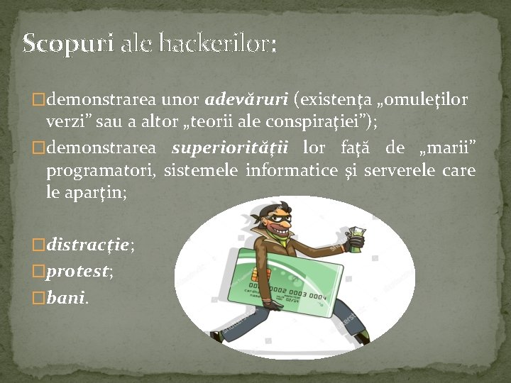 Scopuri ale hackerilor: �demonstrarea unor adevăruri (existenţa „omuleţilor verzi” sau a altor „teorii ale