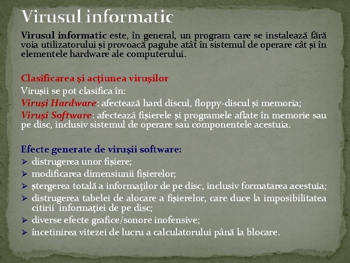 Virusul informatic este, în general, un program care se instalează fără voia utilizatorului şi