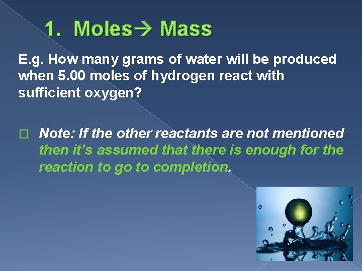 1. Moles Mass E. g. How many grams of water will be produced when