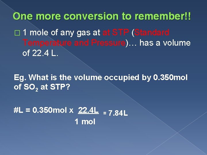 One more conversion to remember!! � 1 mole of any gas at at STP