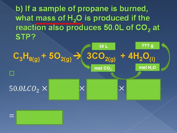 b) If a sample of propane is burned, what mass of H 2 O