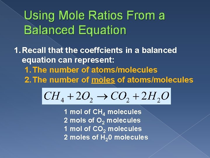 Using Mole Ratios From a Balanced Equation 1. Recall that the coeffcients in a