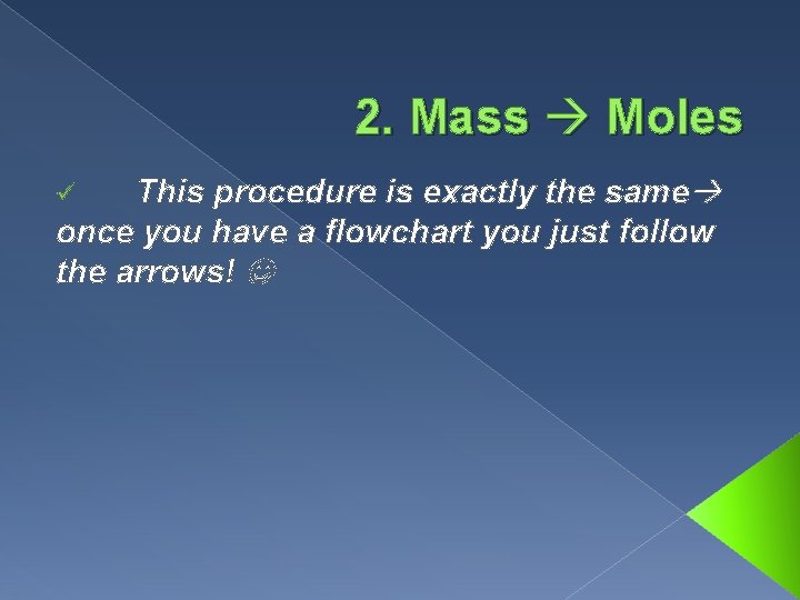 2. Mass Moles This procedure is exactly the same once you have a flowchart