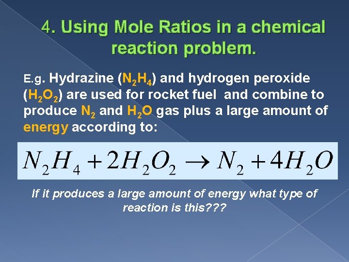 4. Using Mole Ratios in a chemical reaction problem. E. g. Hydrazine (N 2