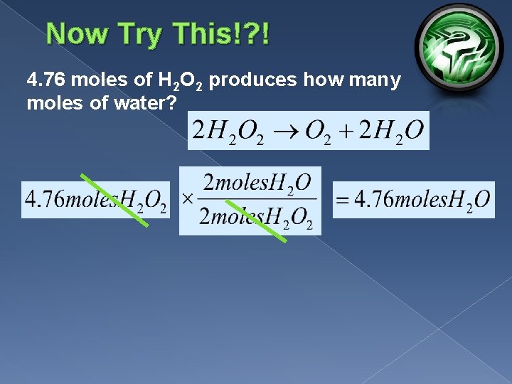 Now Try This!? ! 4. 76 moles of H 2 O 2 produces how