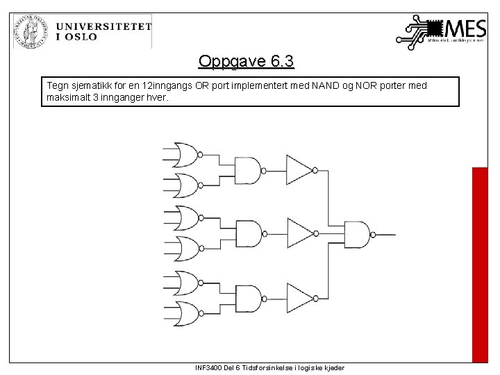 Oppgave 6. 3 Tegn sjematikk for en 12 inngangs OR port implementert med NAND Oppgave 6. 3 Tegn sjematikk for en 12 inngangs OR port implementert med NAND