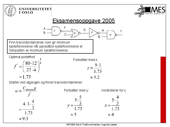 Eksamensoppgave 2005 Finn transistorstørrelser som gir minimum kjedeforsinkelse når parasittisk kjedeforsinkelse er halvparten av Eksamensoppgave 2005 Finn transistorstørrelser som gir minimum kjedeforsinkelse når parasittisk kjedeforsinkelse er halvparten av