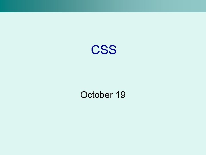 CSS October 19 