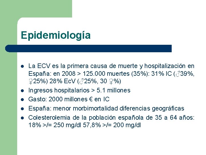 Epidemiología l l l La ECV es la primera causa de muerte y hospitalización Epidemiología l l l La ECV es la primera causa de muerte y hospitalización