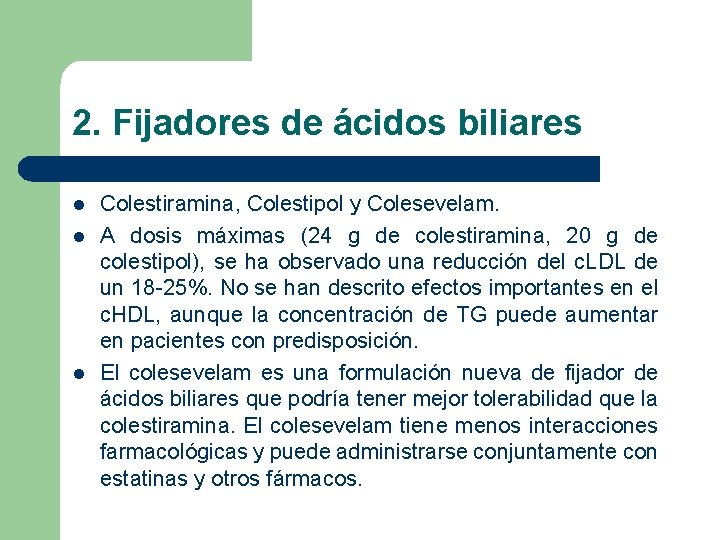 2. Fijadores de ácidos biliares l l l Colestiramina, Colestipol y Colesevelam. A dosis 2. Fijadores de ácidos biliares l l l Colestiramina, Colestipol y Colesevelam. A dosis