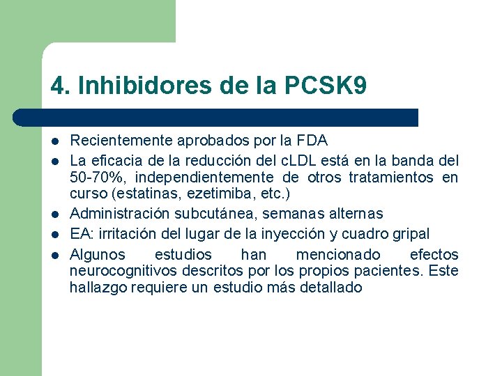 4. Inhibidores de la PCSK 9 l l l Recientemente aprobados por la FDA 4. Inhibidores de la PCSK 9 l l l Recientemente aprobados por la FDA