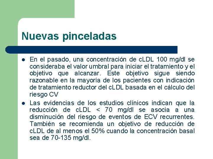 Nuevas pinceladas l l En el pasado, una concentración de c. LDL 100 mg/dl Nuevas pinceladas l l En el pasado, una concentración de c. LDL 100 mg/dl