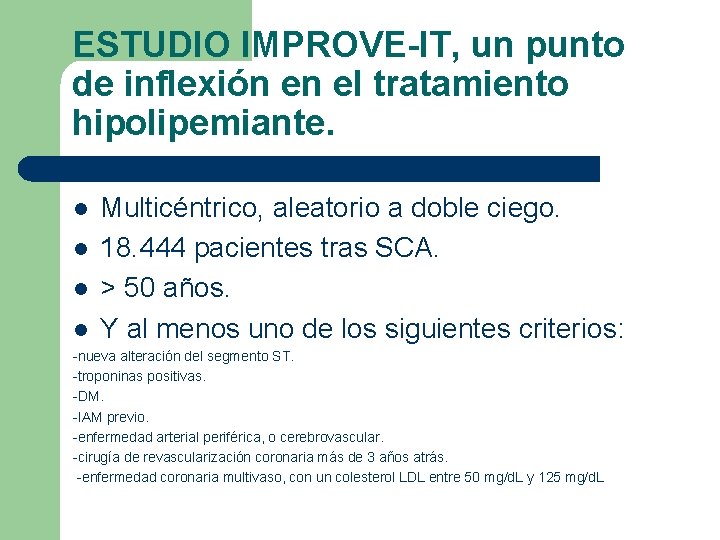 ESTUDIO IMPROVE-IT, un punto de inflexión en el tratamiento hipolipemiante. l l Multicéntrico, aleatorio ESTUDIO IMPROVE-IT, un punto de inflexión en el tratamiento hipolipemiante. l l Multicéntrico, aleatorio