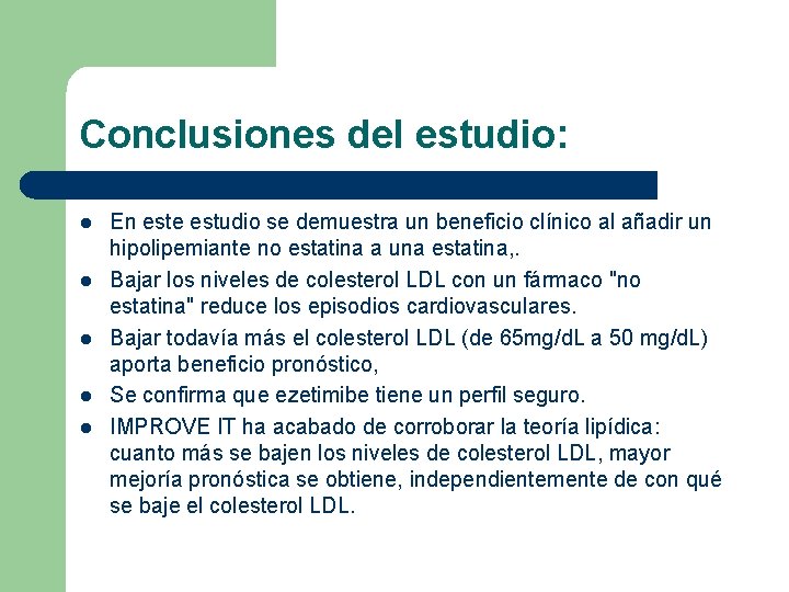 Conclusiones del estudio: l l l En este estudio se demuestra un beneficio clínico Conclusiones del estudio: l l l En este estudio se demuestra un beneficio clínico