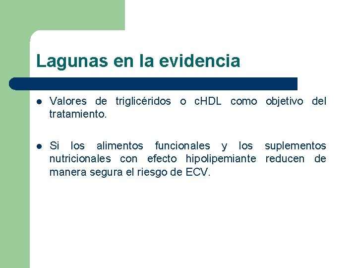 Lagunas en la evidencia l Valores de triglicéridos o c. HDL como objetivo del Lagunas en la evidencia l Valores de triglicéridos o c. HDL como objetivo del