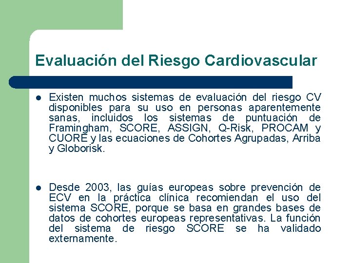 Evaluación del Riesgo Cardiovascular l Existen muchos sistemas de evaluación del riesgo CV disponibles Evaluación del Riesgo Cardiovascular l Existen muchos sistemas de evaluación del riesgo CV disponibles