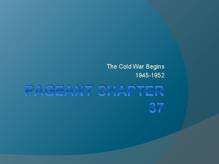 The Cold War Begins 1945 1952 PAGEANT CHAPTER