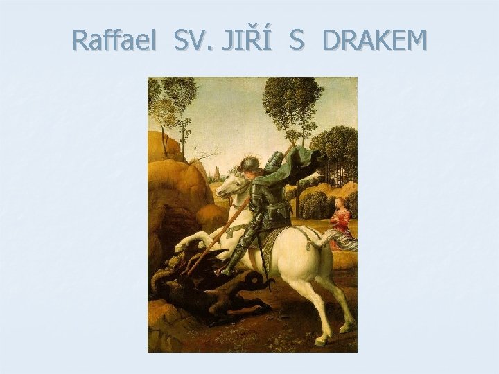 Raffael SV. JIŘÍ S DRAKEM Raffael SV. JIŘÍ S DRAKEM