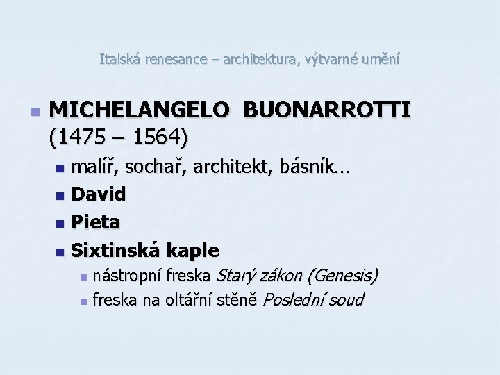 Italská renesance – architektura, výtvarné umění n MICHELANGELO BUONARROTTI (1475 – 1564) malíř, sochař, Italská renesance – architektura, výtvarné umění n MICHELANGELO BUONARROTTI (1475 – 1564) malíř, sochař,