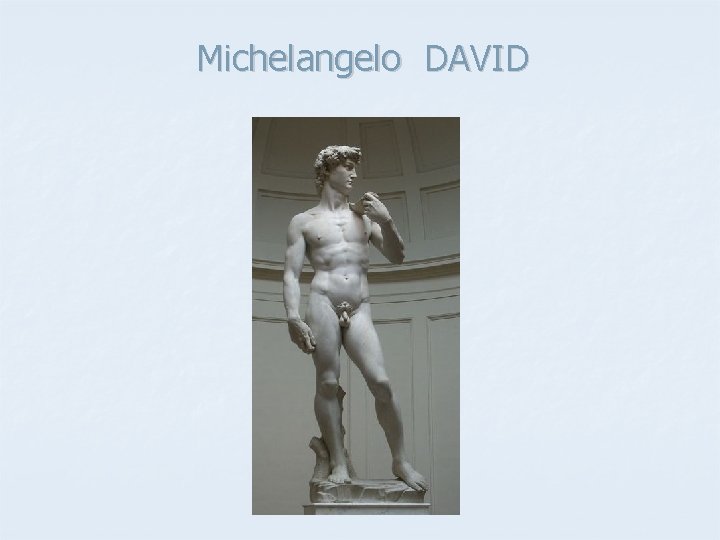 Michelangelo DAVID Michelangelo DAVID