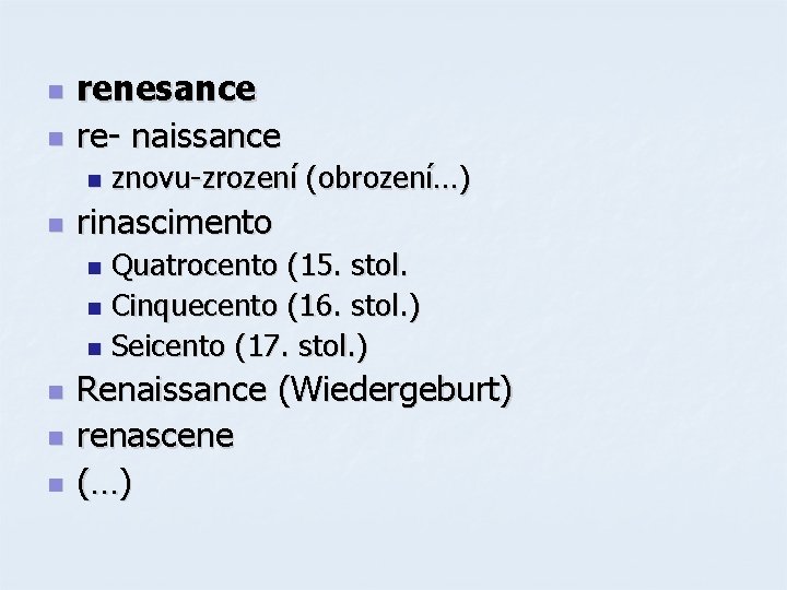 n n renesance re- naissance n n znovu-zrození (obrození…) rinascimento Quatrocento (15. stol. n n n renesance re- naissance n n znovu-zrození (obrození…) rinascimento Quatrocento (15. stol. n