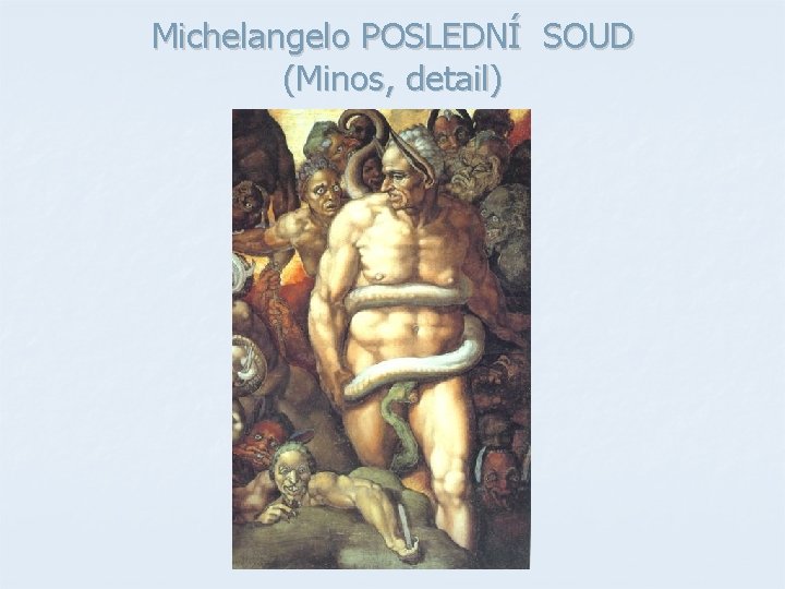 Michelangelo POSLEDNÍ SOUD (Minos, detail) Michelangelo POSLEDNÍ SOUD (Minos, detail)
