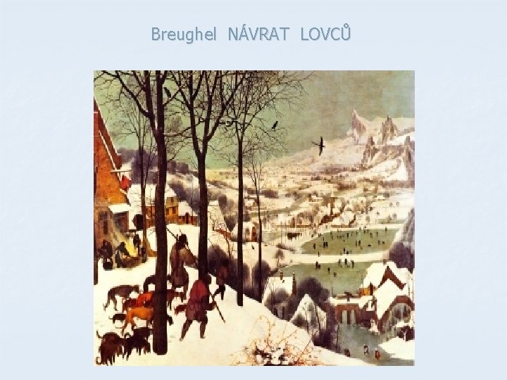 Breughel NÁVRAT LOVCŮ Breughel NÁVRAT LOVCŮ