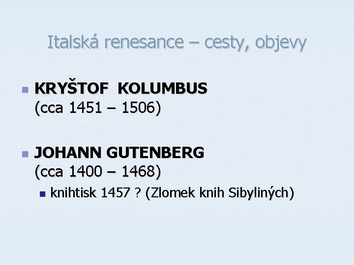 Italská renesance – cesty, objevy n n KRYŠTOF KOLUMBUS (cca 1451 – 1506) JOHANN Italská renesance – cesty, objevy n n KRYŠTOF KOLUMBUS (cca 1451 – 1506) JOHANN