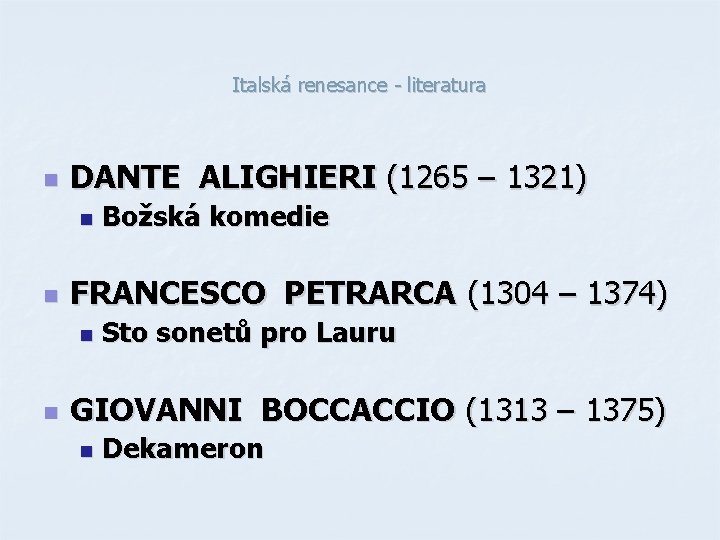 Italská renesance - literatura n DANTE ALIGHIERI (1265 – 1321) n n FRANCESCO PETRARCA Italská renesance - literatura n DANTE ALIGHIERI (1265 – 1321) n n FRANCESCO PETRARCA