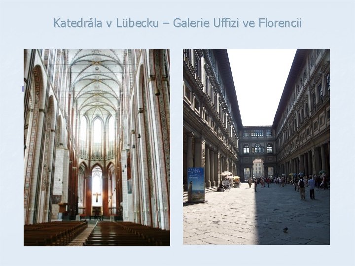 Katedrála v Lübecku – Galerie Uffizi ve Florencii n gotika n renesance Katedrála v Lübecku – Galerie Uffizi ve Florencii n gotika n renesance