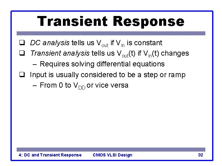 Transient Response q DC analysis tells us Vout if Vin is constant q Transient
