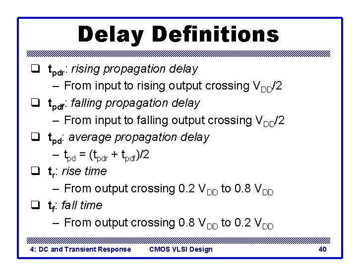 Delay Definitions q tpdr: rising propagation delay – From input to rising output crossing