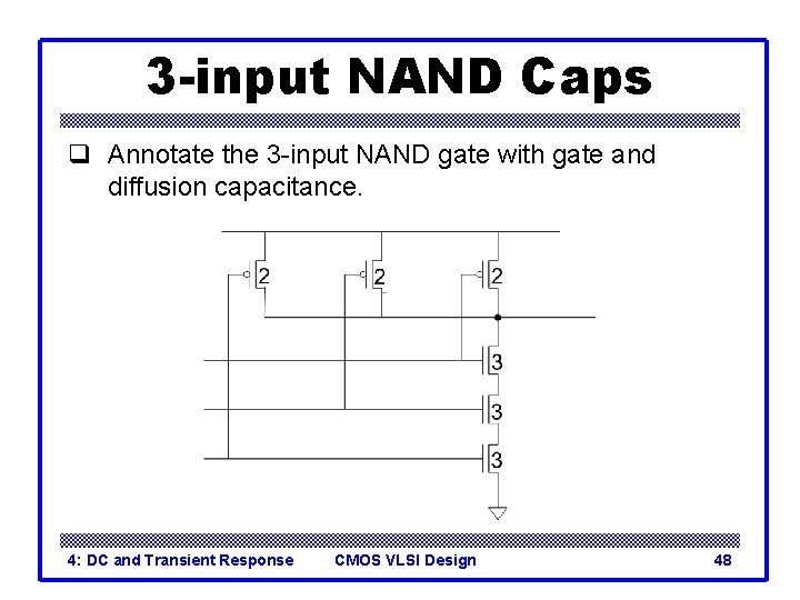 3 -input NAND Caps q Annotate the 3 -input NAND gate with gate and