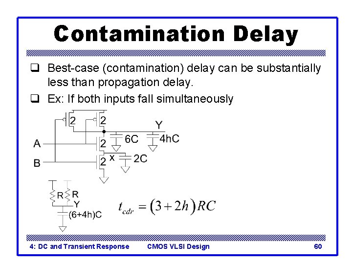 Contamination Delay q Best-case (contamination) delay can be substantially less than propagation delay. q