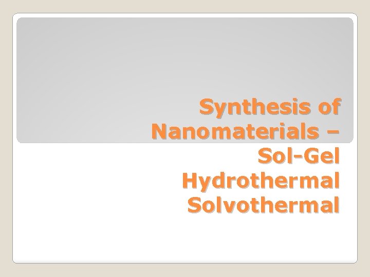 Synthesis of Nanomaterials – Sol-Gel Hydrothermal Solvothermal Synthesis of Nanomaterials – Sol-Gel Hydrothermal Solvothermal