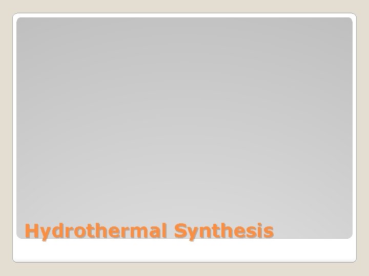 Hydrothermal Synthesis Hydrothermal Synthesis