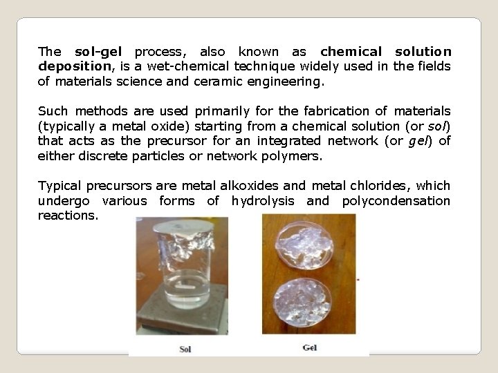 The sol-gel process, also known as chemical solution deposition, is a wet-chemical technique widely The sol-gel process, also known as chemical solution deposition, is a wet-chemical technique widely