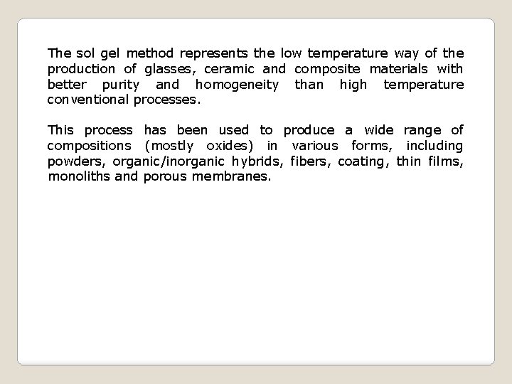 The sol gel method represents the low temperature way of the production of glasses,