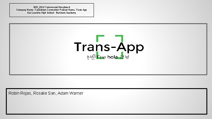 WSI_2014 Commercial Storyboard Company Name: Translation-Connection Product Name: Trans-App San Leandro High School -