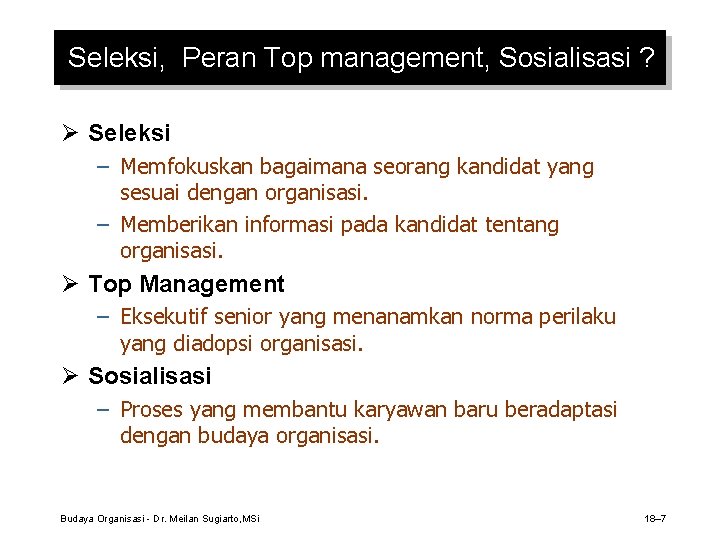 Seleksi, Peran Top management, Sosialisasi ? Ø Seleksi – Memfokuskan bagaimana seorang kandidat yang