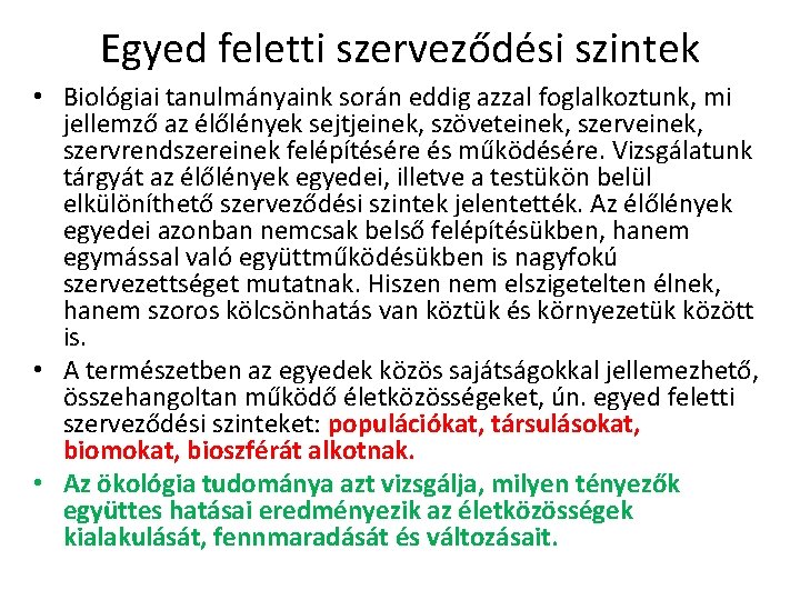 Egyed feletti szerveződési szintek • Biológiai tanulmányaink során eddig azzal foglalkoztunk, mi jellemző az