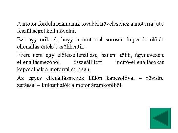 A motor fordulatszámának további növeléséhez a motorra jutó feszültséget kell növelni. Ezt úgy érik
