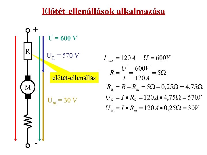 Előtét-ellenállások alkalmazása + U = 600 V R UR = 570 V előtét-ellenállás M