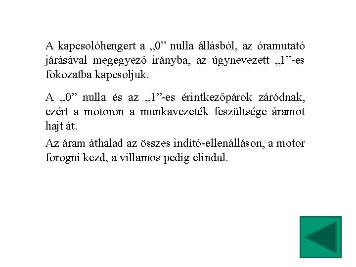 A kapcsolóhengert a „ 0” nulla állásból, az óramutató járásával megegyező irányba, az úgynevezett