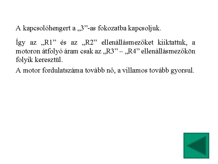 A kapcsolóhengert a „ 3”-as fokozatba kapcsoljuk. Így az „R 1” és az „R