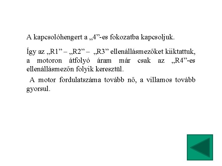 A kapcsolóhengert a „ 4”-es fokozatba kapcsoljuk. Így az „R 1” – „R 2”