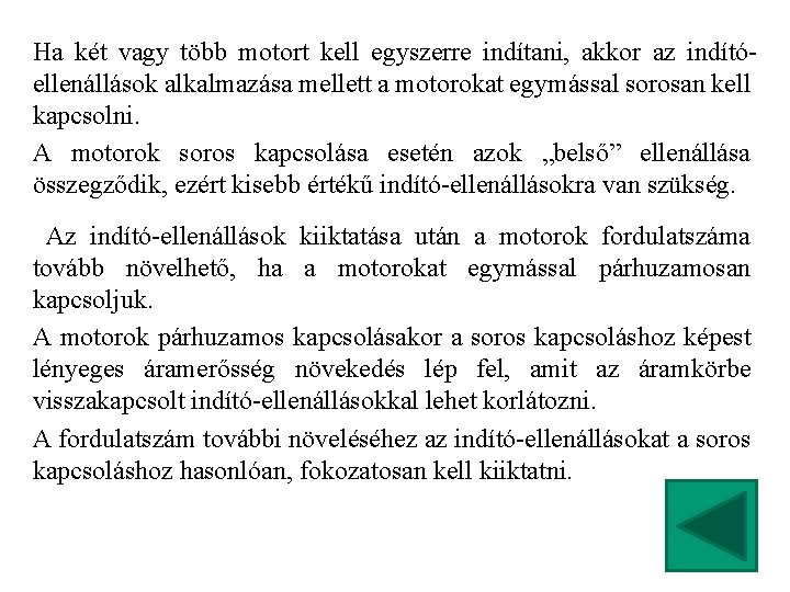 Ha két vagy több motort kell egyszerre indítani, akkor az indítóellenállások alkalmazása mellett a